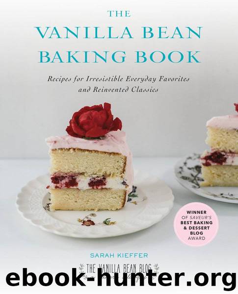 The Vanilla Bean Baking Book: Recipes for Irresistible Everyday Favorites and Reinvented Classics by Kieffer Sarah