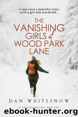 The Vanishing Girls of Wood Park Lane: (A psychological mystery) by Dan Whitesnow