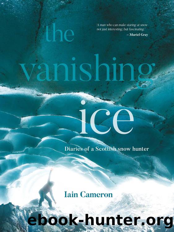 The Vanishing Ice: Diaries of a Scottish Snow Hunter by Iain Cameron