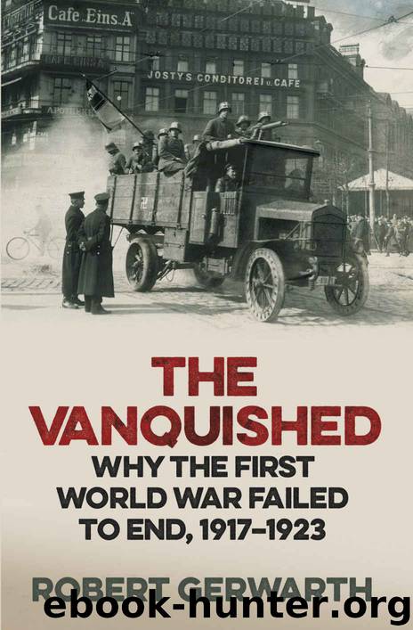 The Vanquished: Why the First World War Failed to End, 1917-1923 by Gerwarth Robert