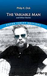 The Variable Man and Other Stories by Dick Philip K