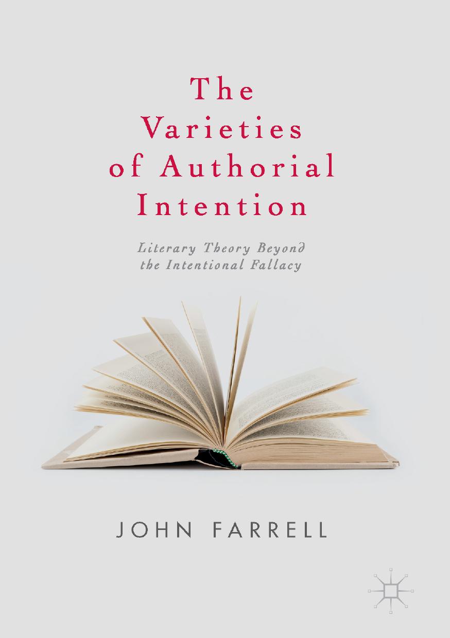 The Varieties of Authorial Intention: Literary Theory Beyond the Intentional Fallacy by John Farrell (auth.)