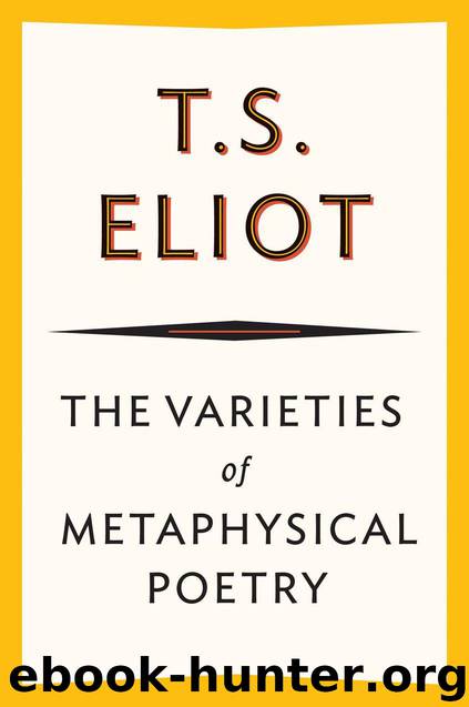 The Varieties of Metaphysical Poetry by Eliot T. S