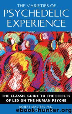 The Varieties of Psychedelic Experience: The Classic Guide to the Effects of LSD on the Human Psyche by Robert Masters Ph.D. & Ph.D. Houston Jean
