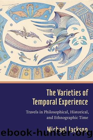 The Varieties of Temporal Experience by Michael D. Jackson