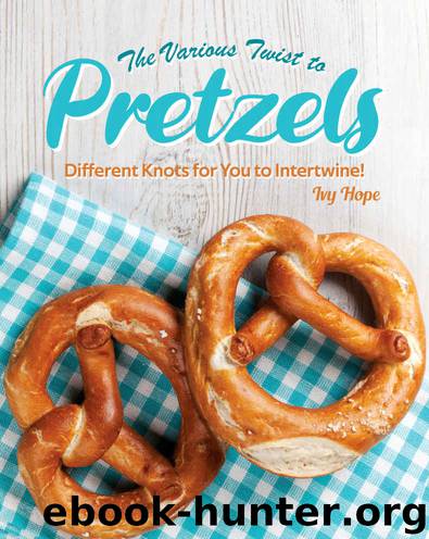 The Various Twist to Pretzels: Different Knots for You to Intertwine! by Ivy Hope