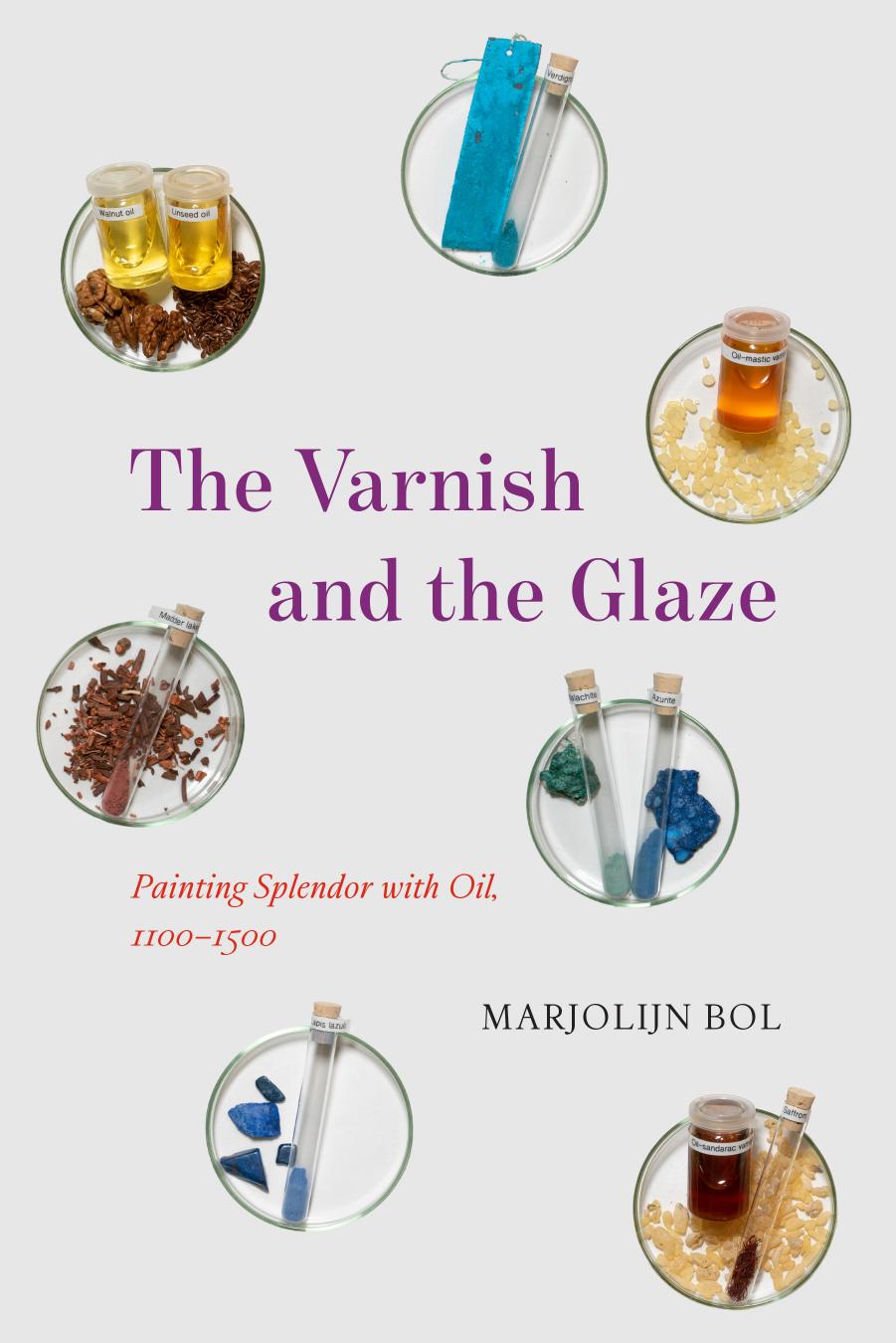 The Varnish and the Glaze: Painting Splendor with Oil, 1100â1500 by Marjolijn Bol