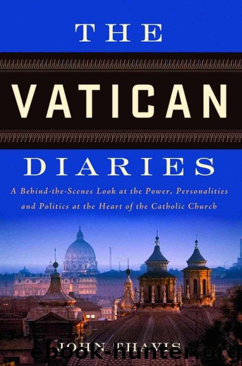 The Vatican Diaries: A Behind-The-Scenes Look at the Power, Personalities and Politics at the Heart of the Catholic Church by John Thavis