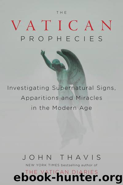 The Vatican Prophecies: Investigating Supernatural Signs, Apparitions, and Miracles in the Modern Age by John Thavis