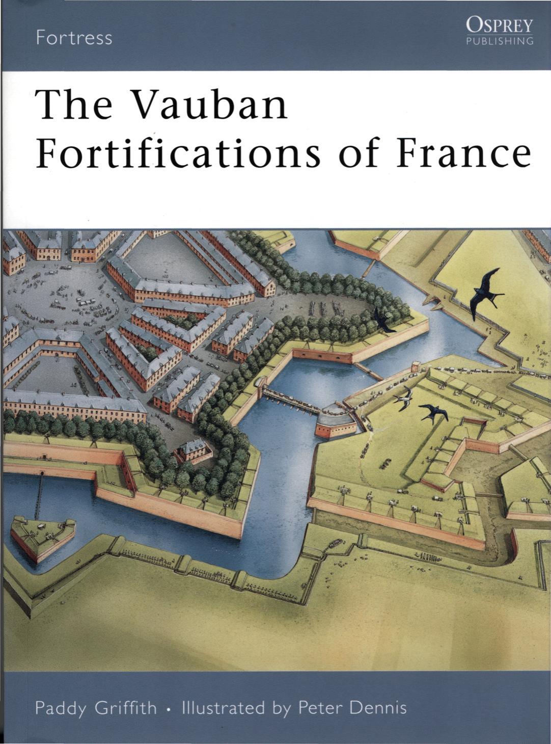 The Vauban Fortifications of France by Paddy Griffith • Illustrated by Peter Dennis