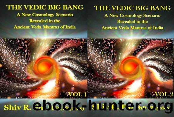 The Vedic Big Bang: A New Cosmology Scenario Revealed In The Ancient Veda Mantras Of India: 2 Vol. Set by Shiv R. Pal