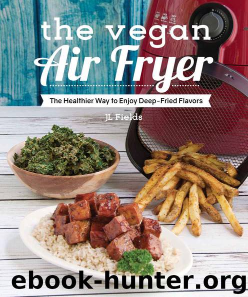 The Vegan Air Fryer: The Healthier Way to Enjoy Deep-Fried Flavors by Fields JL