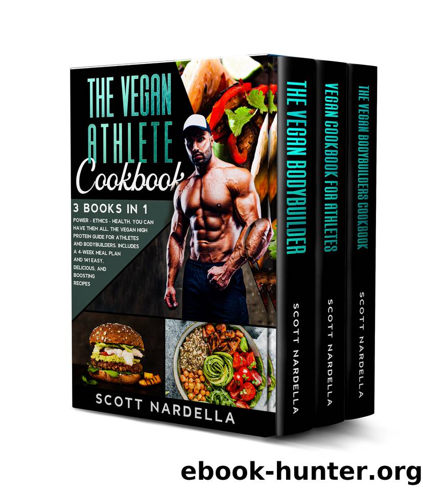 The Vegan Athlete Cookbook: 3 books in 1. Power - Ethics - Health. You can have them all. The Vegan High Protein Guide for Athletes and Bodybuilders. Includes a 4-week meal plan and 141 recipes by Nardella Scott