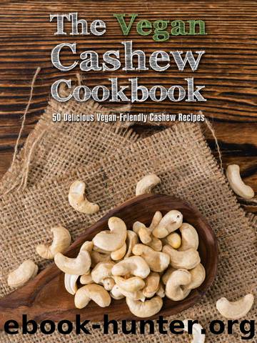 The Vegan Cashew Cookbook: 50 Delicious Vegan-Friendly Cashew Recipes (Veganized Recipes Book 14) by Veganized