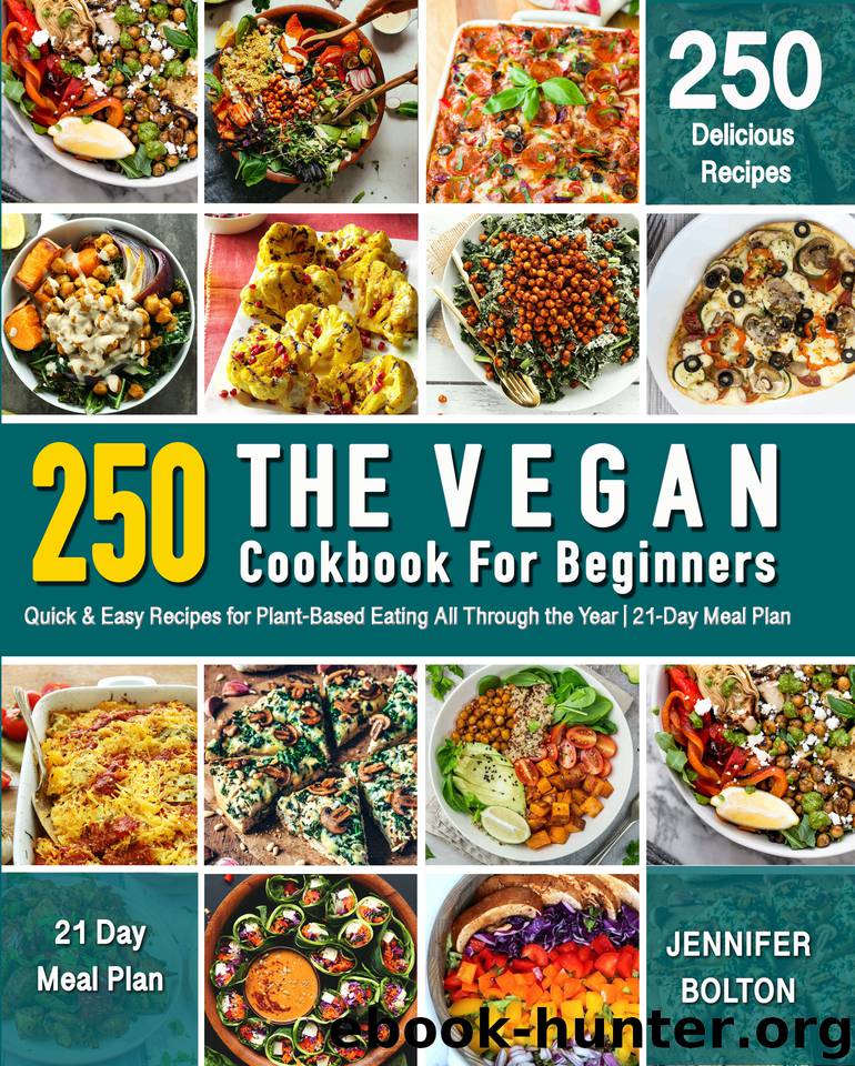 The Vegan Cookbook for Beginners: Quick & Easy Recipes for Plant-Based Eating All Through the Year | 21-Day Meal Plan (Plant-Based Diet, Vegan, and Vegetarian Cookbooks) by Bolton Jennifer
