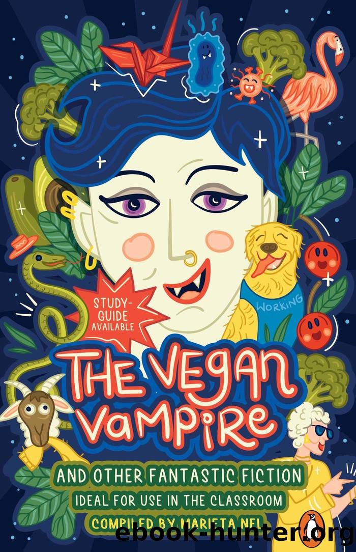 The Vegan Vampire and Other Fantastic Fiction--An Anthology for the Primary School by Compiled by Marieta Nel