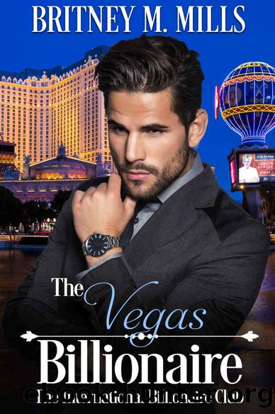 The Vegas Billionaire_A Clean, International Billionaire Club Romance by Britney M. Mills