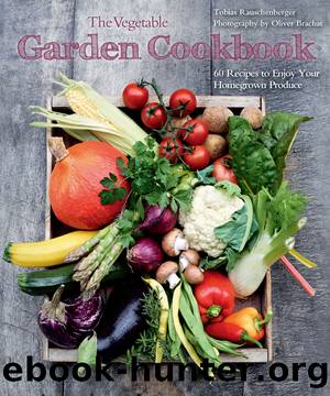 The Vegetable Garden Cookbook by Tobias Rauschenberger