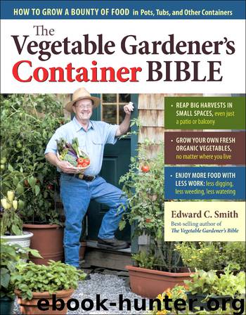 The Vegetable Gardener's Container Bible by Edward C. Smith
