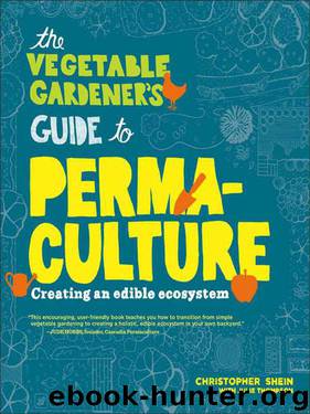 The Vegetable Gardener's Guide to Permaculture: Creating an Edible Ecosystem by Shein Christopher