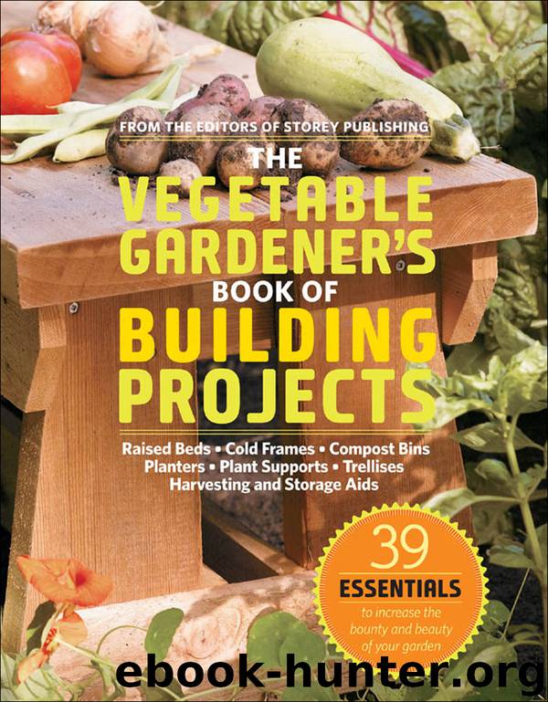 The Vegetable Gardener’s Book of Building Projects by Editors of Storey Publishing