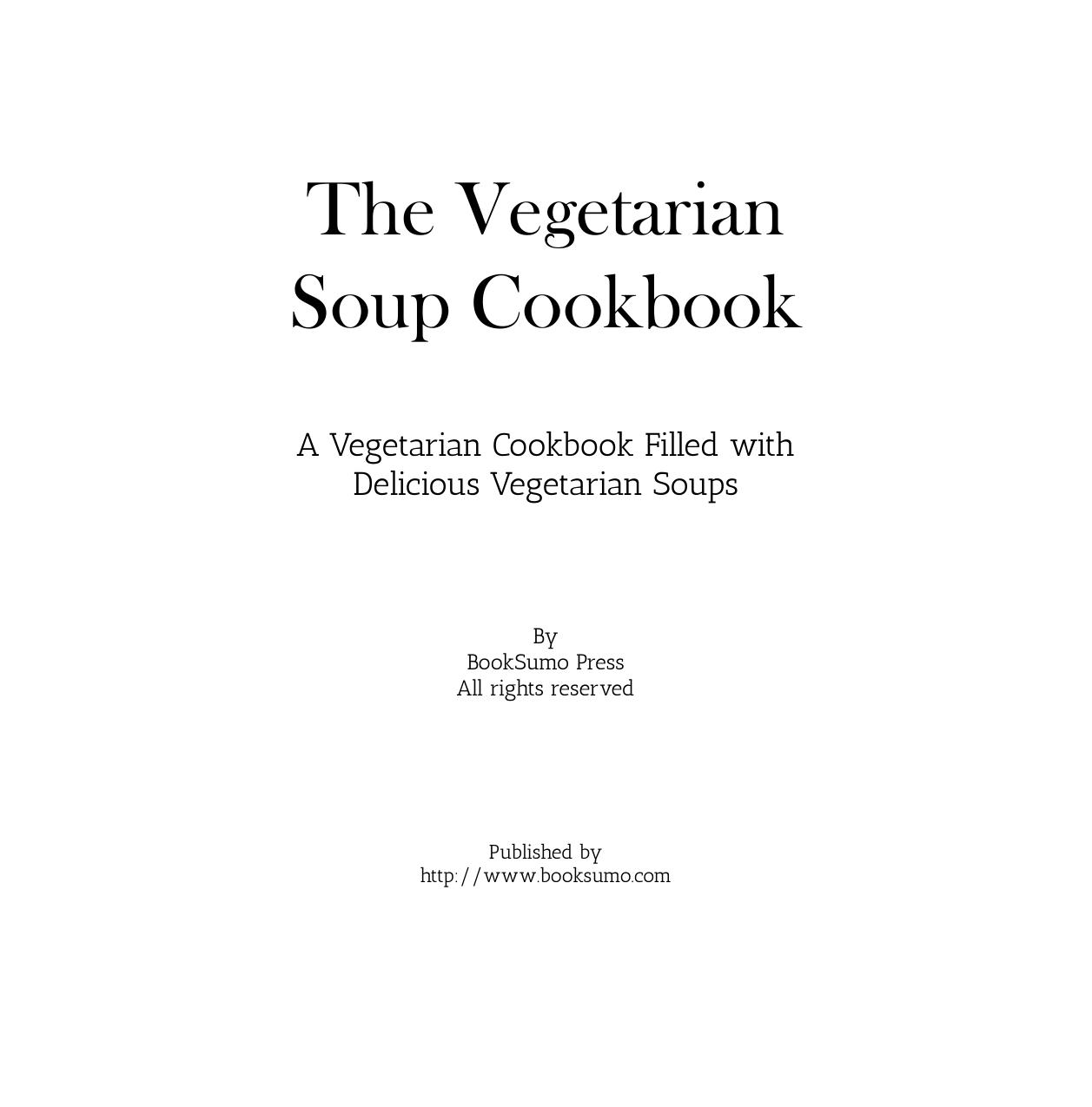 The Vegetarian Soup Cookbook: Delicious and Healthy Vegetarian Soup Recipes that Everyone Will Enjoy by BookSumo Press