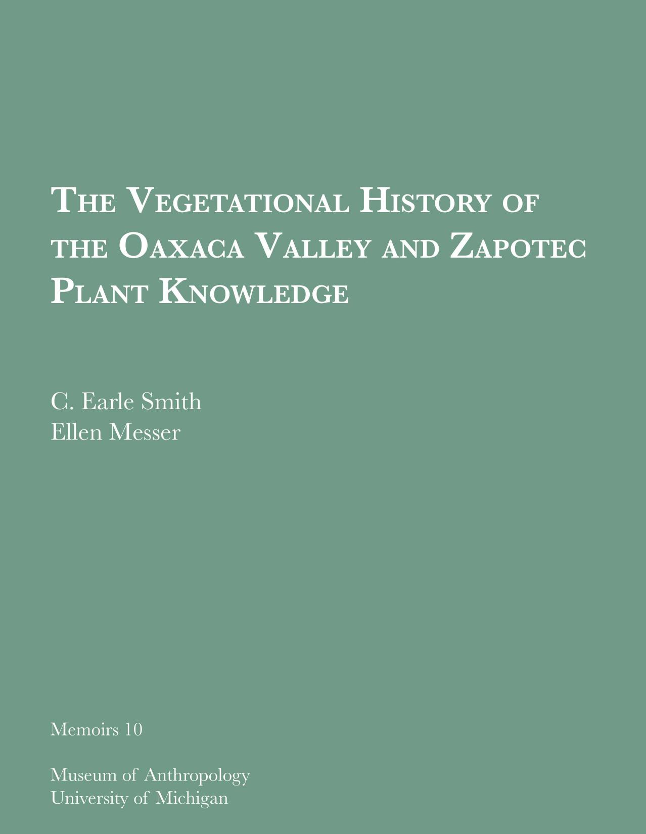 The Vegetational History of the Oaxaca Valley and Zapotec Plant Knowledge by C. Earle Smith and Ellen Messer