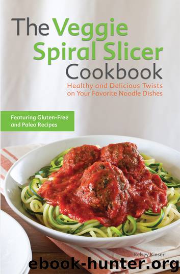 The Veggie Spiral Slicer Cookbook by Kelsey Kinser