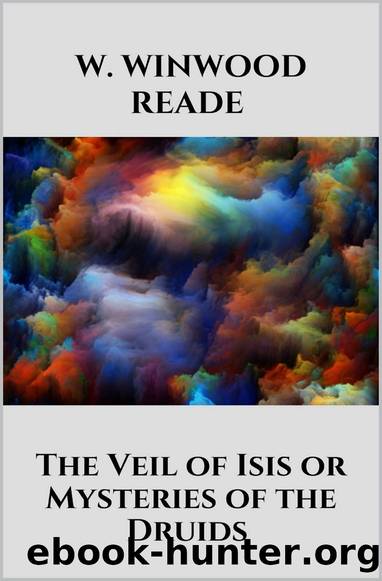 The Veil of Isis or Mysteries of the Druids Files by W. Winwood Reade