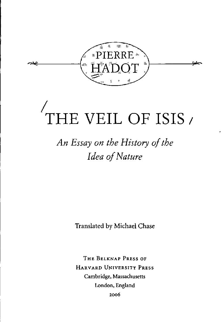 The Veil of Isis: An Essay on the History of the Idea of Nature by By Pierre Hadot. Translated by Michael Chase