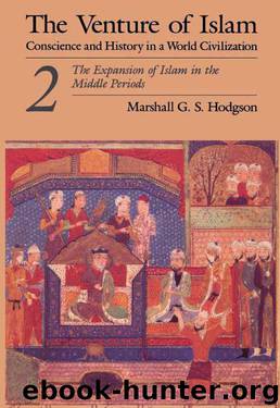The Venture of Islam, Volume 2: The Expansion of Islam in the Middle Periods by Hodgson Marshall G. S