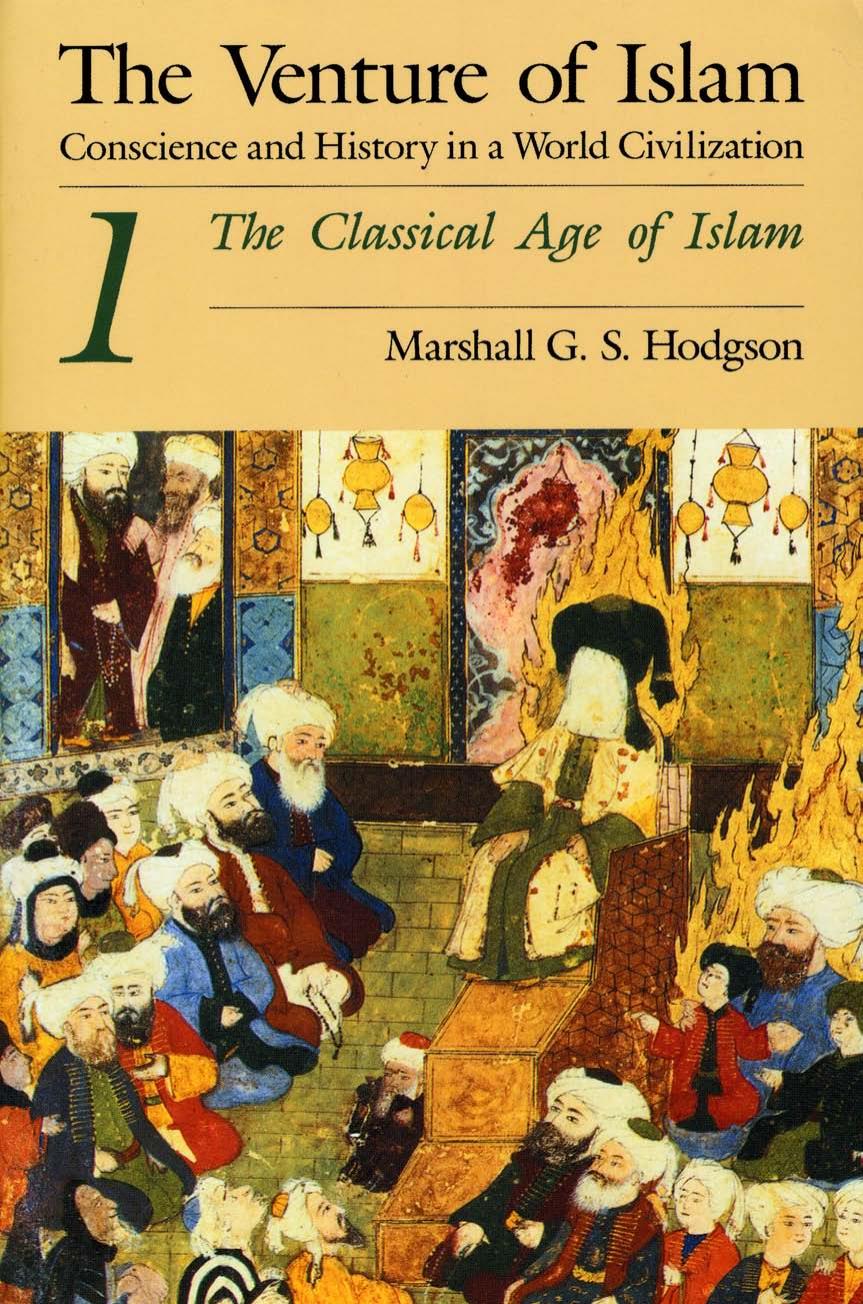 The Venture of Islam: Conscience and History in a World Civilization, Volume 1: The Classical Age of Islam by Marshall G. S. Hodgson