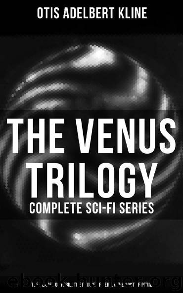 The Venus Trilogy - Complete Sci-Fi Series: The Planet of Peril, The Prince of Peril & The Port of Peril by Otis Adelbert Kline
