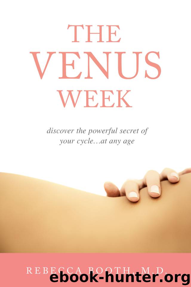 The Venus Week: Discover the Powerful Secret of Your Cycle…at Any Age (Revised Edition) by Booth M.D. Rebecca