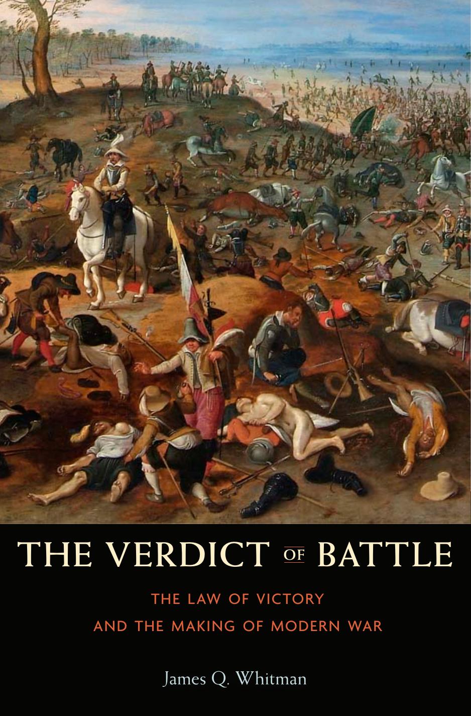 The Verdict of Battle: The Law of Victory and the Making of Modern War by James Q. Whitman
