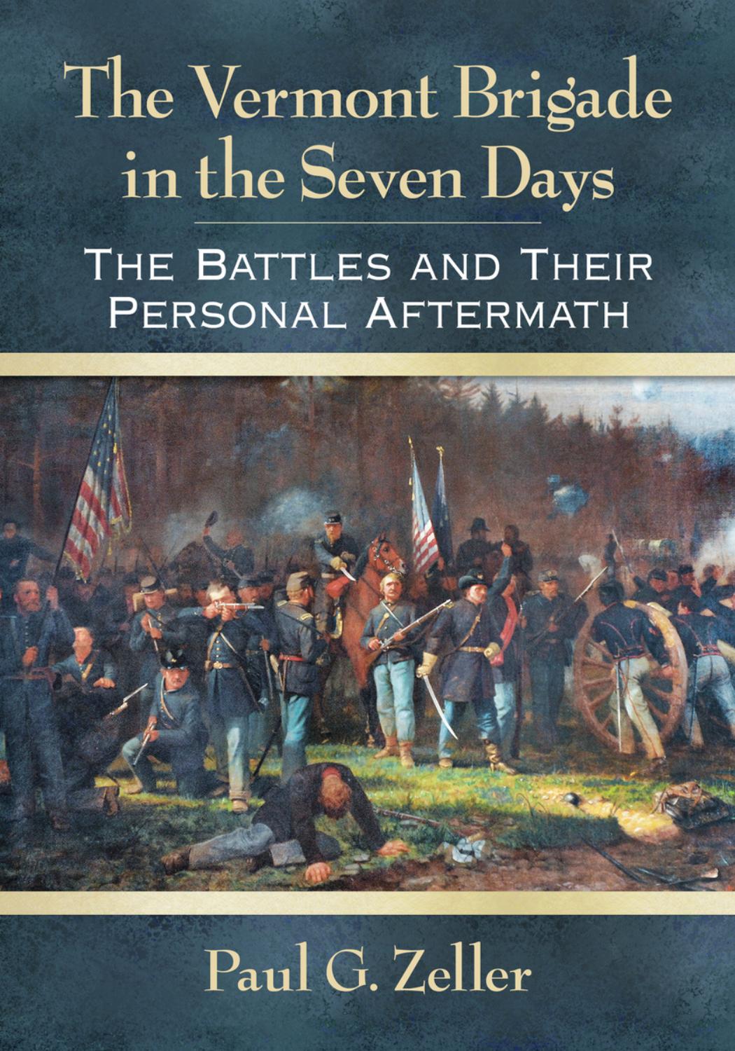 The Vermont Brigade in the Seven Days : The Battles and Their Personal Aftermath by Paul G. Zeller