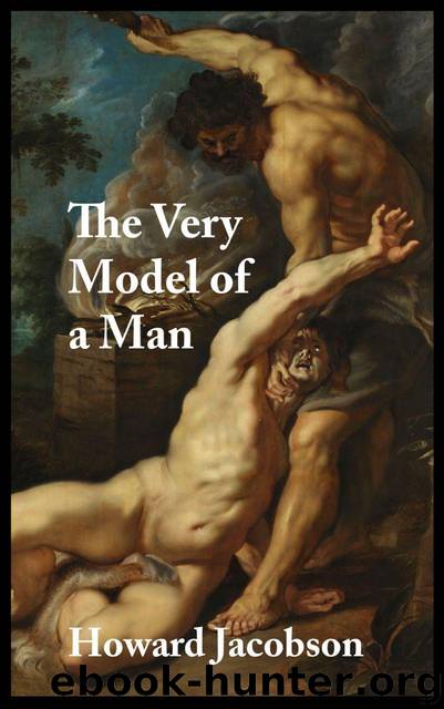 The Very Model Of A Man by Howard Jacobson