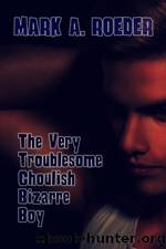 The Very Troublesome Ghoulish Bizarre Boy by Mark A. Roeder
