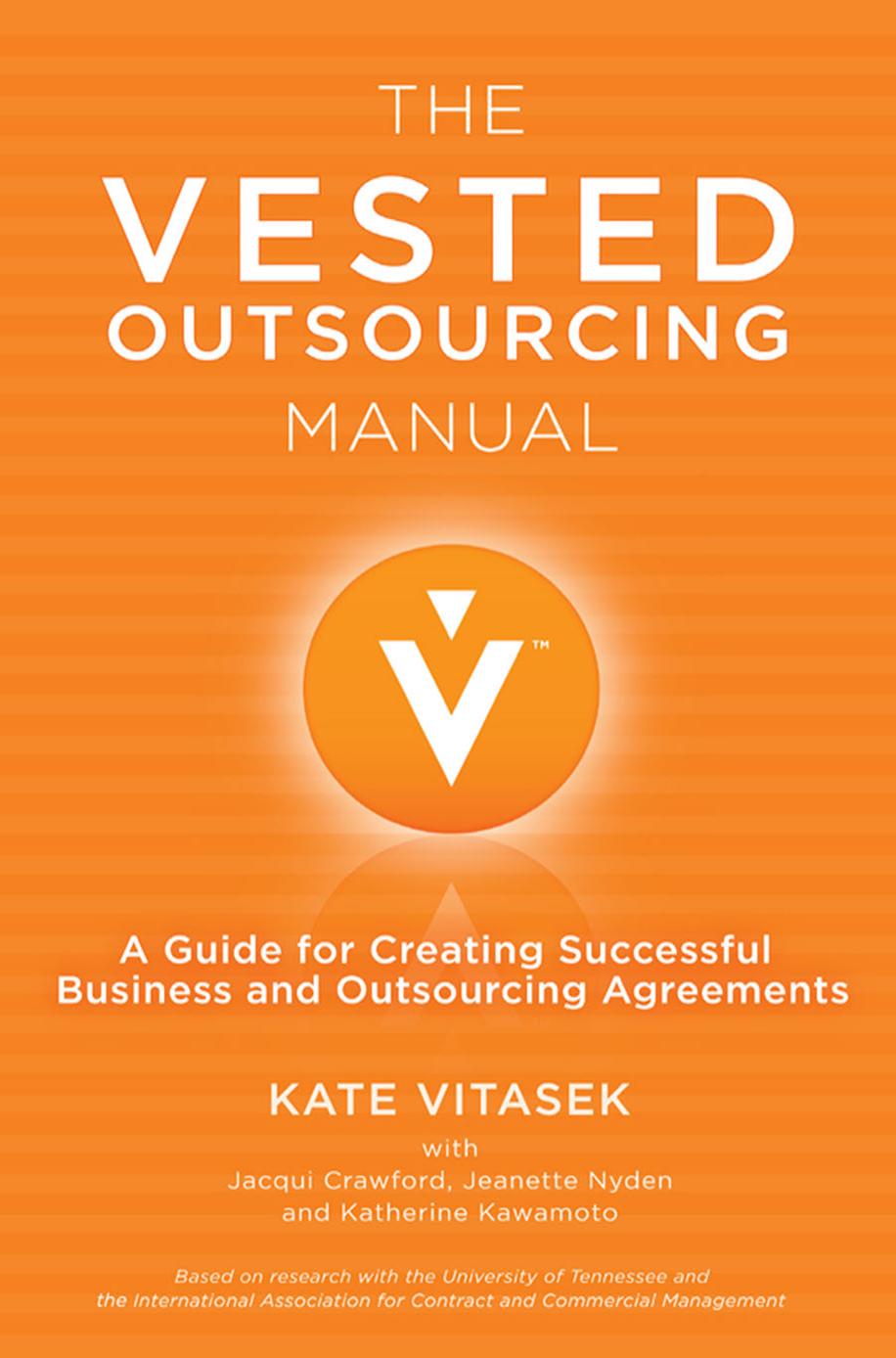 The Vested Outsourcing Manual: A Guide for Creating Successful Business and Outsourcing Agreements by Kate Vitasek Jacqui Crawford Jeanette Nyden Katherine Kawamoto (auth.)