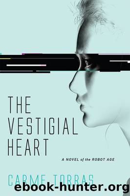 The Vestigial Heart_A Novel of the Robot Age by Carme Torras