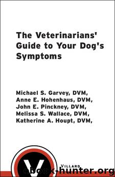 The Veterinarians' Guide to Your Dog's Symptoms by Michael S. Garvey D.V.M