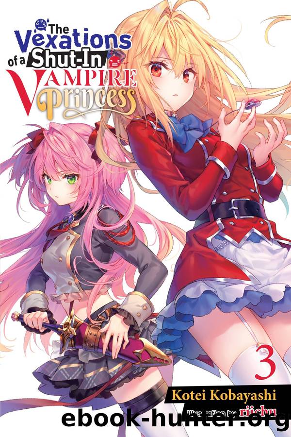 The Vexations of a Shut-In Vampire Princess, Vol. 03 by Kotei Kobayashi and riichu