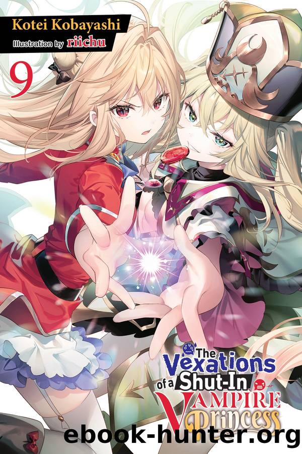 The Vexations of a Shut-In Vampire Princess, Vol. 09 by Kotei Kobayashi and riichu