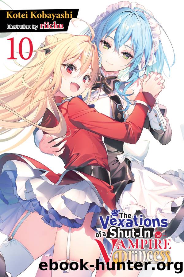 The Vexations of a Shut-In Vampire Princess, Vol. 10 by Kotei Kobayashi and riichu