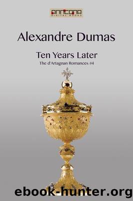 The Vicomte of Bragelonne: Ten Years Later by Alexandre Dumas