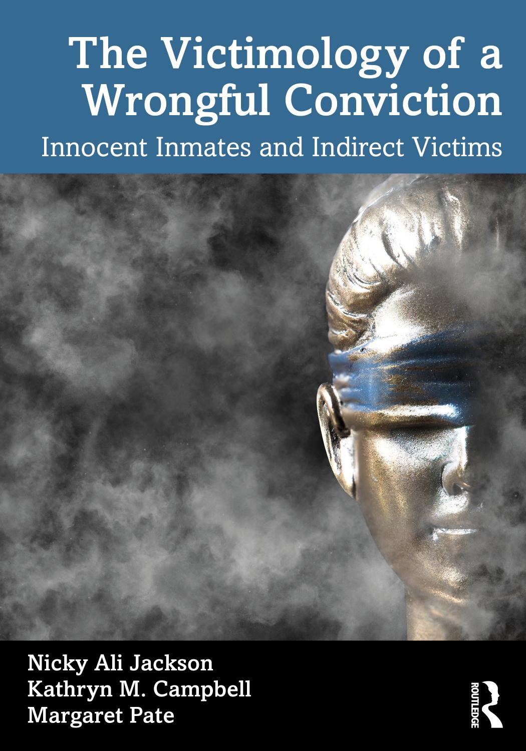 The Victimology of a Wrongful Conviction: Innocent Inmates and Indirect Victims by Nicky Ali Jackson Kathryn M. Campbell Margaret Pate