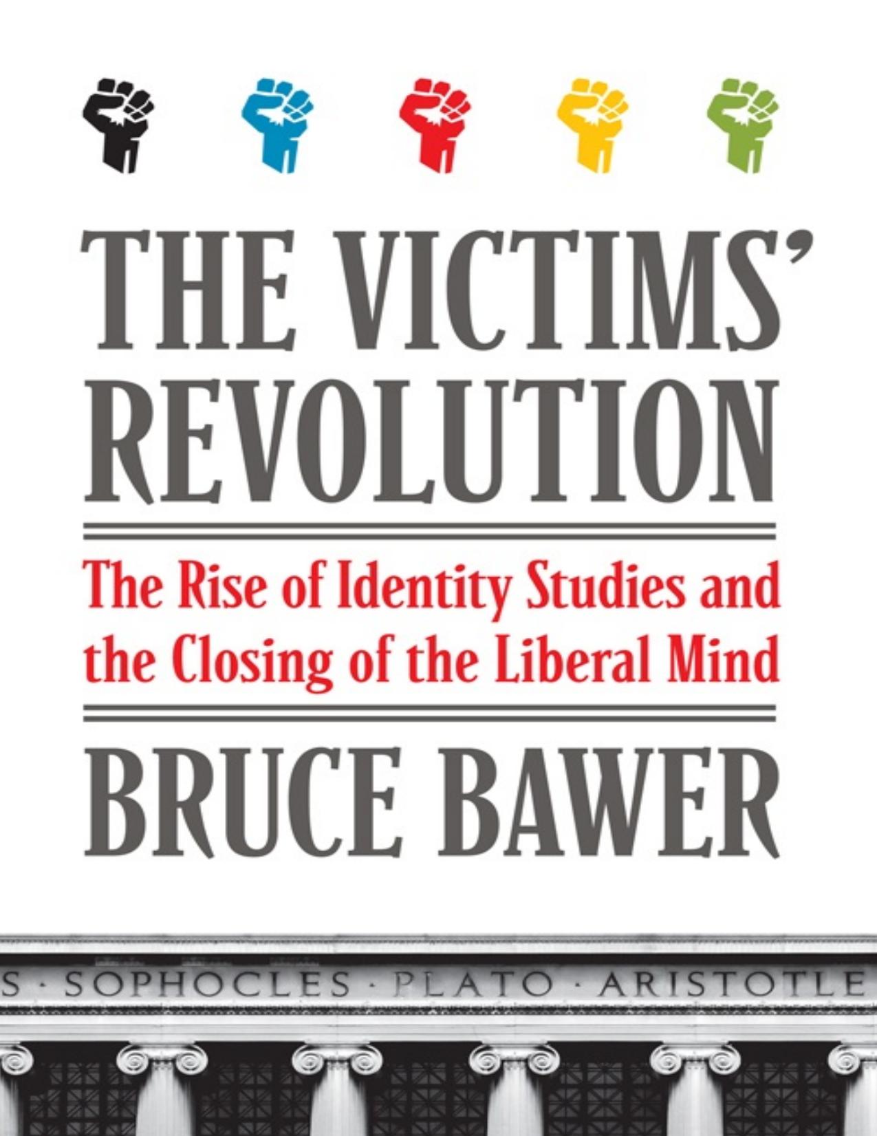 The Victims' Revolution: The Rise of Identity Studies and the Closing of the Liberal Mind by Bruce Bawer