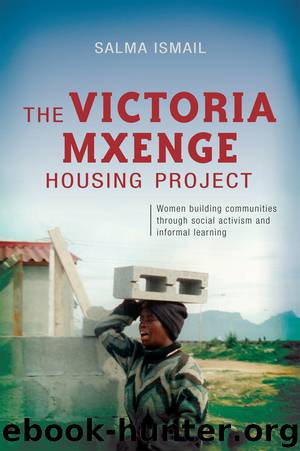 The Victoria Mxenge Housing Project: Women building communities through social activism and informal learning by Salma Ismail