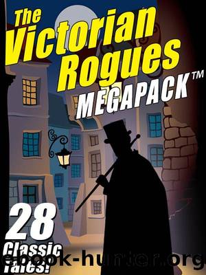 The Victorian Rogues MEGAPACK â¢: 28 Classic Tales by Maurice Leblanc & Johnston McCulley & E.W. Hornung & William Hope Hodgson & O. Henry