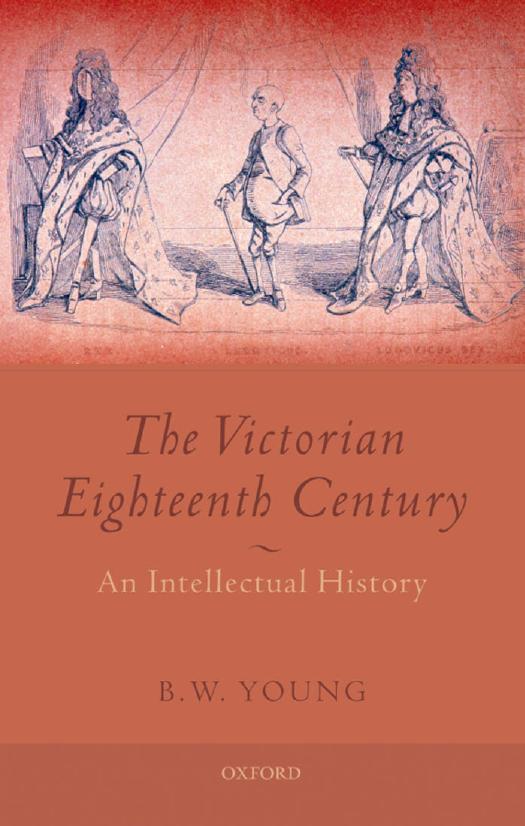 The Victorian eighteenth century: an intellectual history by B. W. Young